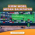 Kirim Mobil Medan Balikpapan Tarif Terjangkau