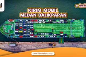 Kirim Mobil Medan Balikpapan Tarif Terjangkau