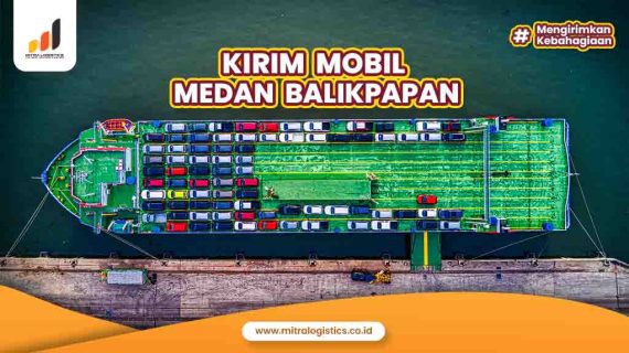 Kirim Mobil Medan Balikpapan Tarif Terjangkau