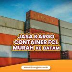 Jasa Pengiriman Cargo Kontainer FCL Murah ke Batam Mitralogistics, Pasti Hemat
