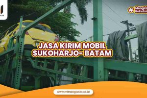 Kirim Mobil Sukoharjo ke Batam Mitralogistics, Pasti Aman