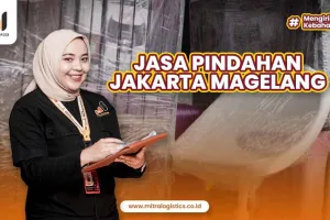 Jasa Pindahan Jakarta Magelang yang Murah Tanpa Beban