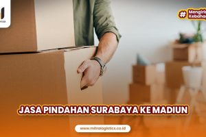 Jasa Pindahan Surabaya ke Madiun
