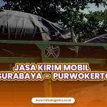 Jasa Kirim Mobil Surabaya ke Purwokerto