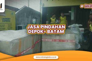 Jasa Pindahan Depok ke Batam Mitralogistics, Tuntas dan Rapi