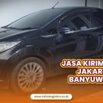 Jasa Kirim Mobil Jakarta Banyuwangi yang Paling Amanah