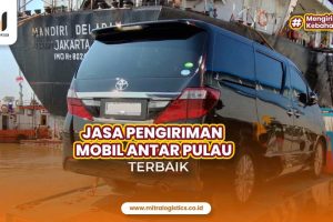 Mitralogistics, Jasa Pengiriman Mobil Antar Pulau Terbaik