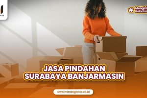 Jasa Pindahan Surabaya Banjarmasin