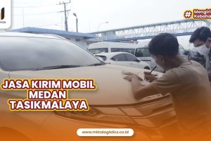 Jasa Kirim Mobil Medan Tasikmalaya