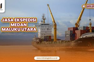 Jasa Ekspedisi Medan Maluku Utara