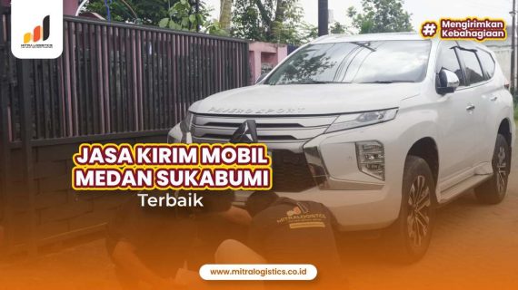 Jasa Kirim Mobil Medan Sukabumi Terbaik