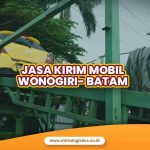 Kirim Mobil Wonogiri ke Batam Mitralogistics, Dicover Asuransi!