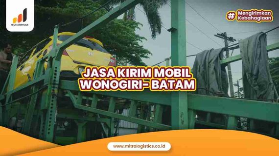 Kirim Mobil Wonogiri ke Batam Mitralogistics, Dicover Asuransi!