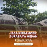 Jasa Kirim Mobil Surabaya Medan Termurah