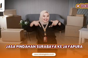 Jasa Pindahan Surabaya ke Jayapura