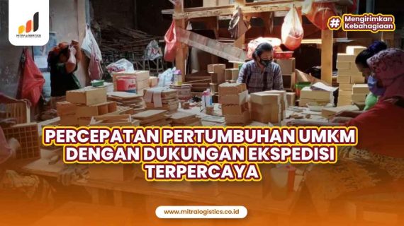 Percepatan Pertumbuhan UMKM dengan Dukungan Ekspedisi Terpercaya