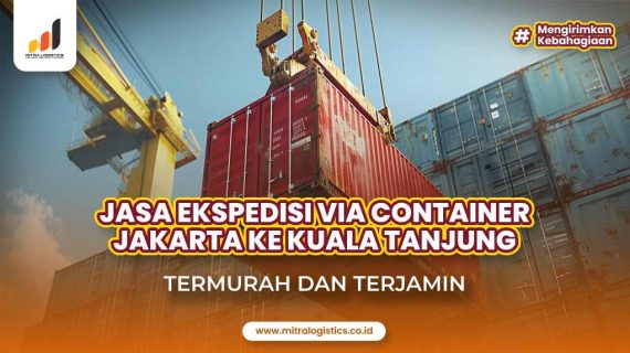 Jasa Ekspedisi Container Jakarta ke Kuala Tanjung