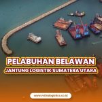 Pelabuhan Belawan: Jantung Logistik Sumatera Utara