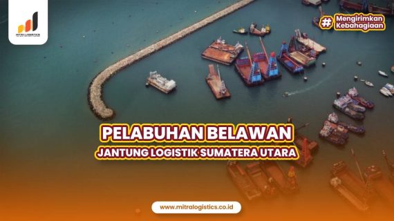 Pelabuhan Belawan: Jantung Logistik Sumatera Utara