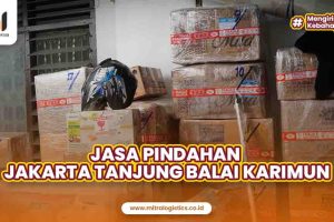 Jasa Pindahan Jakarta Tanjung Balai Karimun Terpercaya