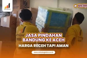 Jasa Pindahan Bandung ke Aceh Harga Receh tapi Aman