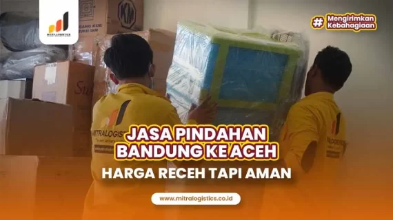 Jasa Pindahan Bandung ke Aceh Harga Receh tapi Aman