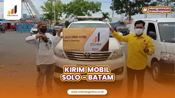 Jasa Kirim Mobil Solo ke Batam Mitralogistics, Solusi Tepat Pengiriman Terpercaya