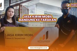 Jasa Kirim Mobil Bandung ke Tarakan Terbaik