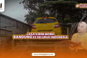 Jasa Kirim Mobil Bandung Aman dan Terpercaya