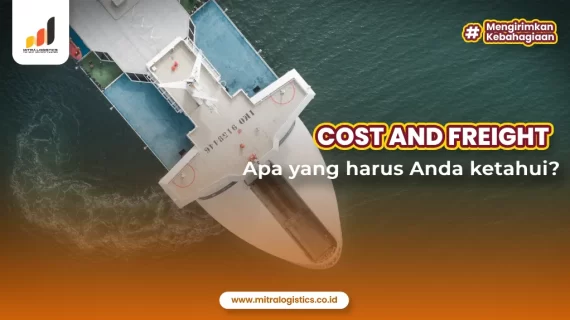 Cost and Freight: Apa yang Harus Anda Ketahui?