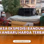 Jasa Ekspedisi Bandung Pekanbaru Harga Terbaru