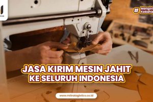 Jasa Kirim Mesin Jahit ke Seluruh Indonesia