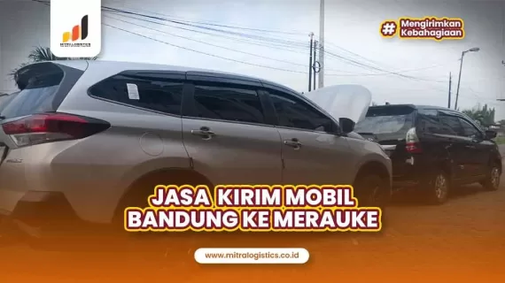 Jasa Kirim Mobil Bandung ke Merauke, Tarif Oke