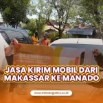 Jasa Kirim Mobil dari Makassar ke Manado