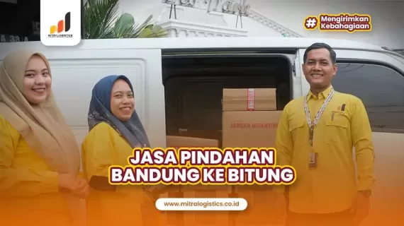 Sedang Cari Jasa Pindahan Bandung Bitung? Di Mitralogistics Aja!