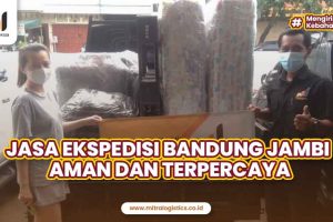 Jasa Ekspedisi Bandung Jambi Aman dan Terpercaya