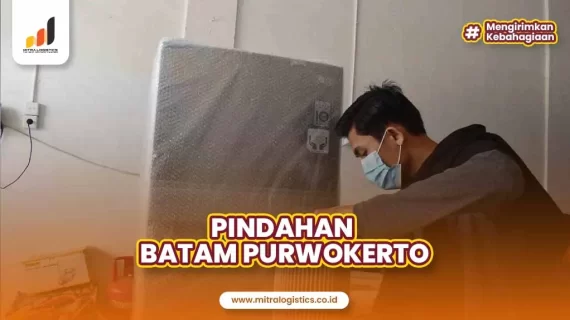 Pindahan Batam Purwokerto Mitralogistics, Solusi Pindahan Terpercaya