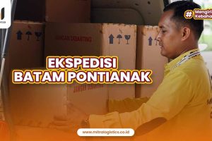 Ekspedisi Batam Pontianak Mitralogistics Terpercaya