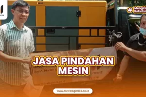 Keamanan Terjamin! Jasa Pindahan Mesin Bersama Mitralogistics