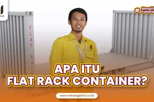 Flat Rack Container: Pengertian, Spesifikasi dan Manfaat