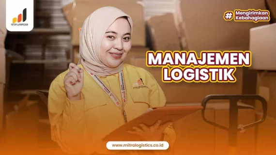 Manajemen Logistik: Pengertian, Fungsi dan Kaitan Dalam Bisnis