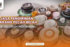 Jasa Pengiriman Barang Pecah Belah ke Seluruh Indonesia