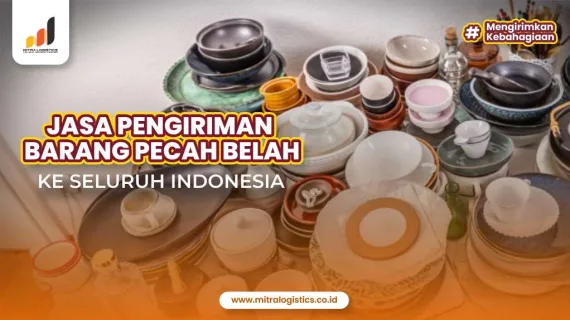 Jasa Pengiriman Barang Pecah Belah ke Seluruh Indonesia