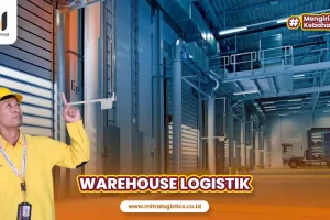 Warehouse Logistik: Pengertian, Fungsi, Jenis dan Kegunaan