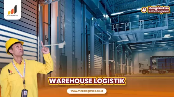 Warehouse Logistik: Pengertian, Fungsi, Jenis dan Kegunaan