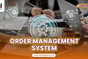 Order Management System: Pengertian, Manfaat dan Cara Kerja