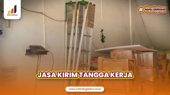 Butuh Jasa Kirim Tangga Kerja? Kirim Bersama Mitralogistics