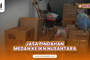 Jasa Pindahan Medan ke IKN Nusantara Termurah